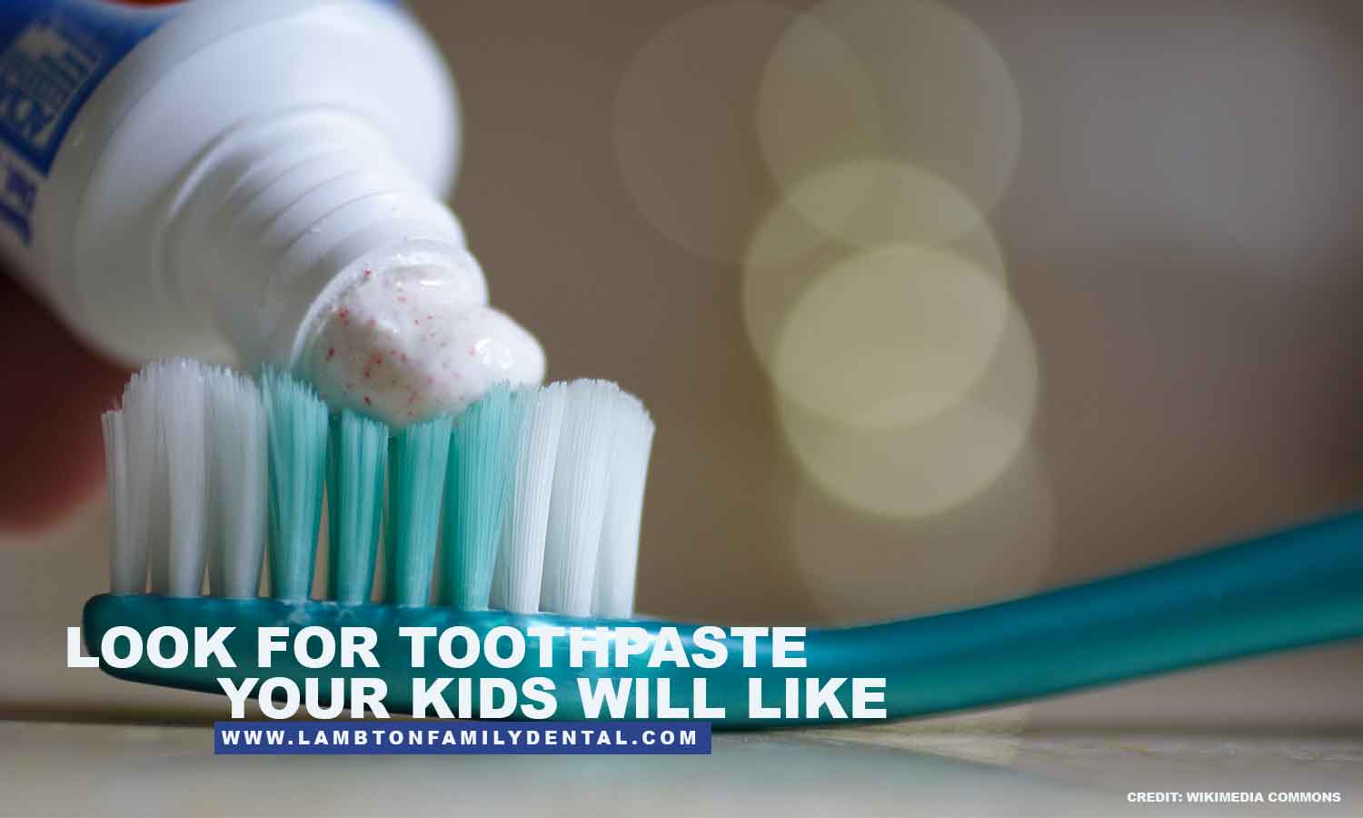 Look for toothpaste your kids will like