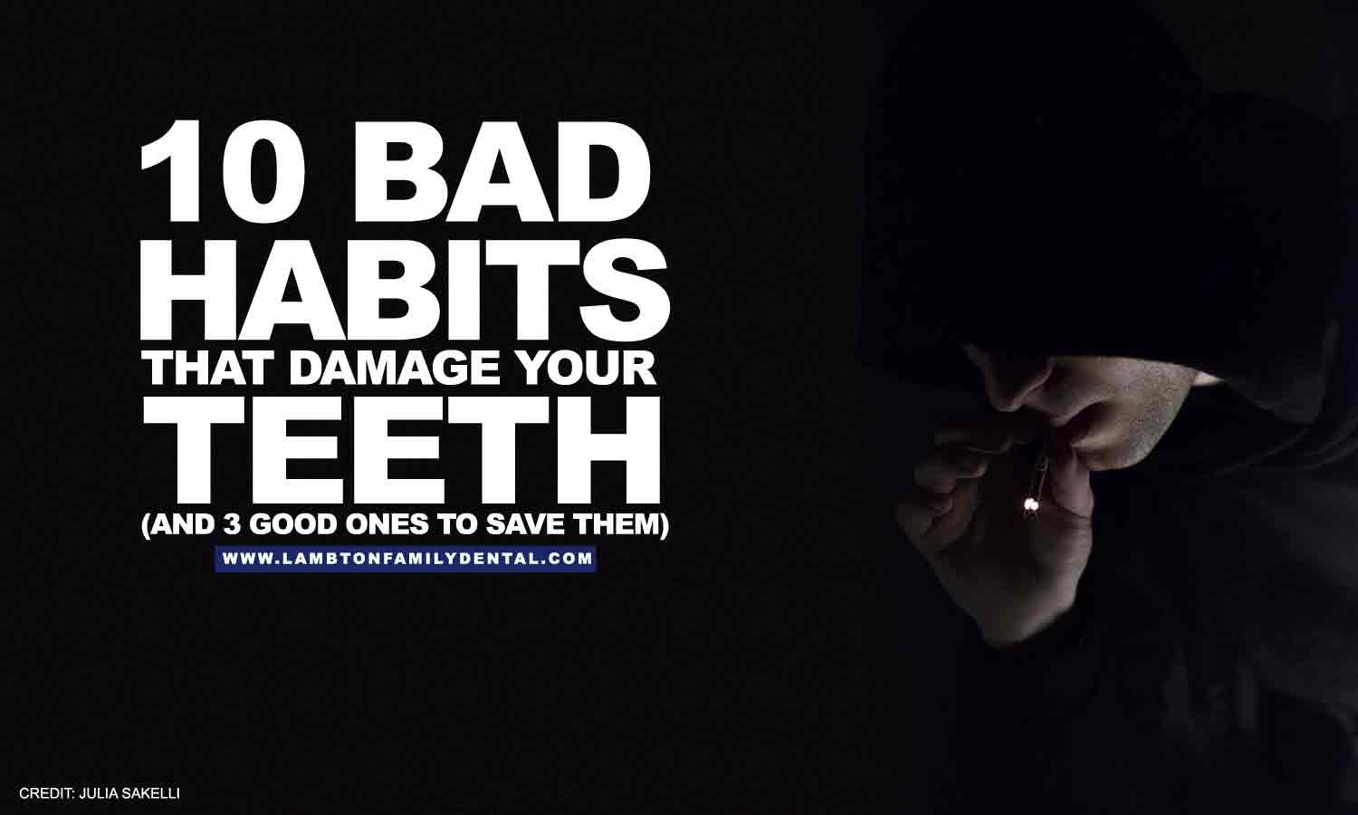 10-bad-habits-that-damage-your-teeth-and-3-good-ones-to-save-them