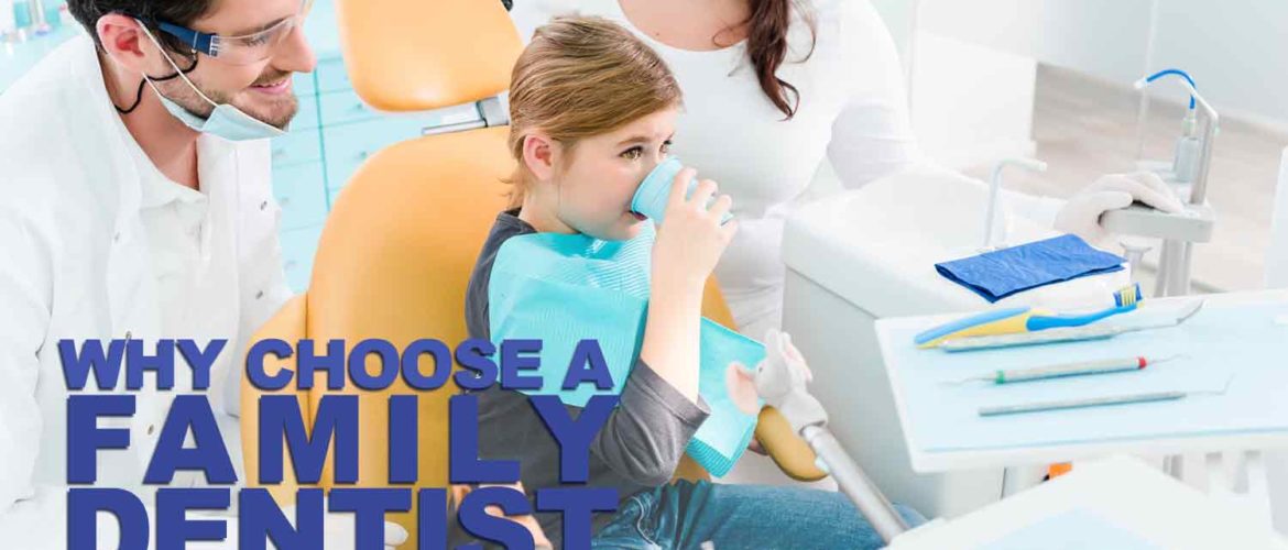 Why Choose a Family Dentist