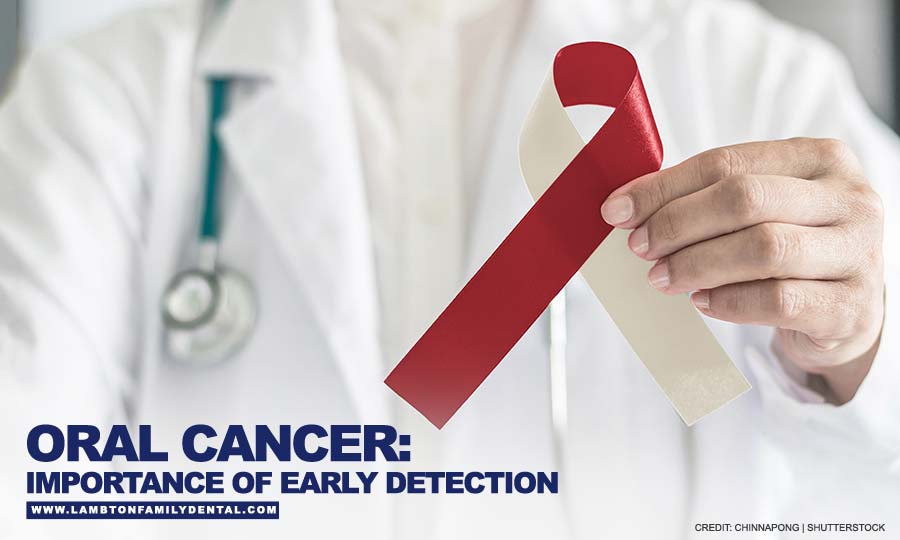 Oral Cancer: Importance Of Early Detection | Lambton Family Dental