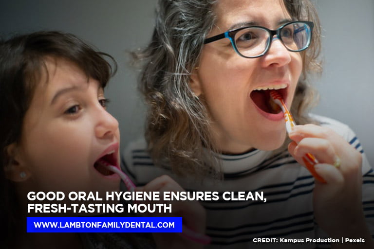 Good oral hygiene ensures clean, fresh-tasting mouth