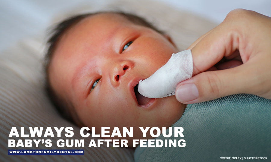  Always clean your baby’s gum after feeding