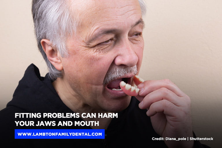 Fitting problems can harm your jaws and mouth