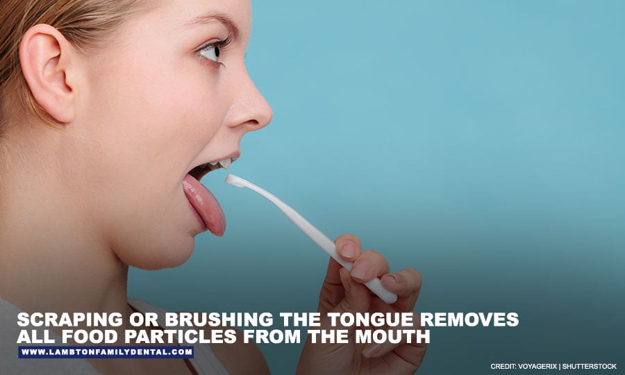 Scraping or brushing the tongue removes all food particles from the mouth