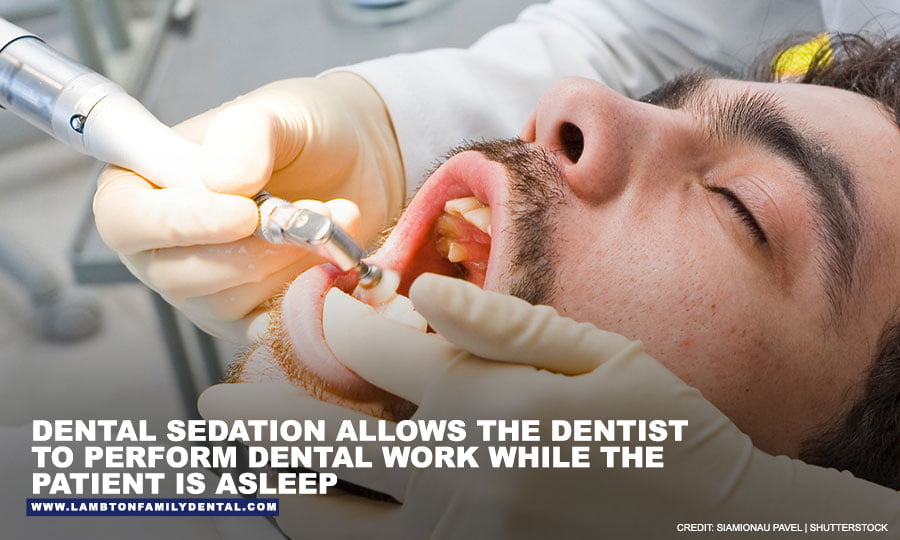 Dental sedation allows the dentist to perform dental work while the patient is asleep
