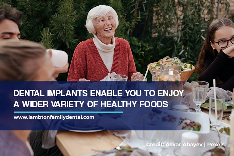 Dental implants enable you to enjoy a wider variety of healthy foods
