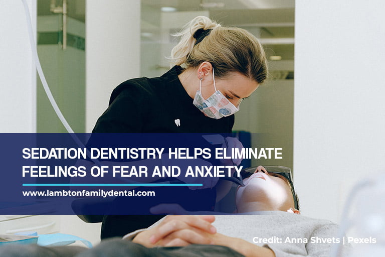 Sedation dentistry helps eliminate feelings of fear and anxiety