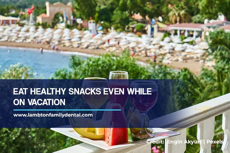 Eat healthy snacks even while on vacation