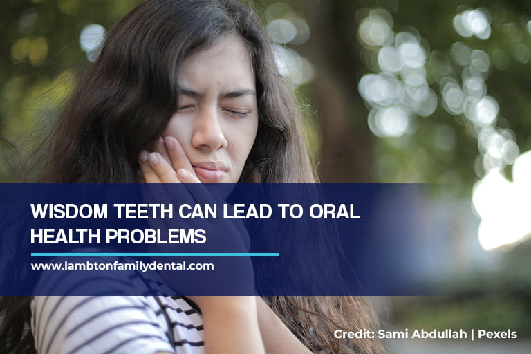 Wisdom teeth can lead to oral health problems