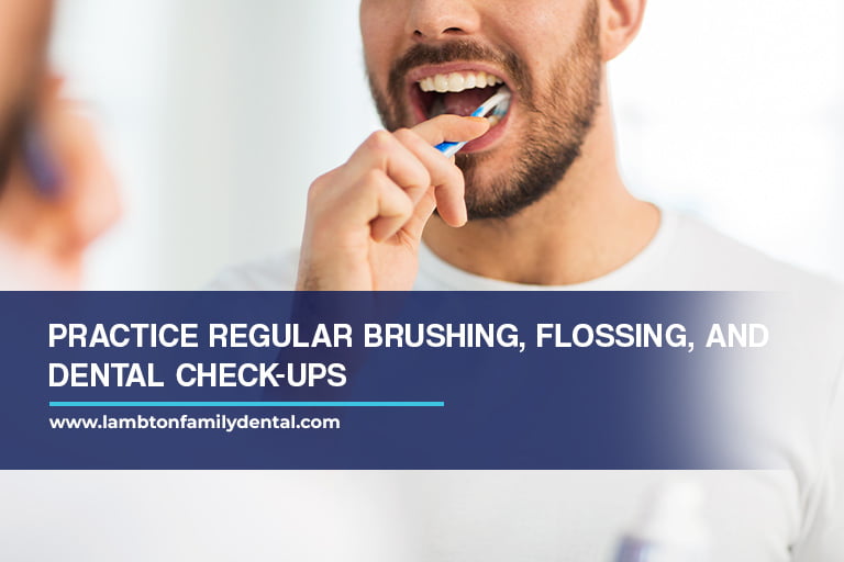 Practice regular brushing, flossing, and dental check-ups