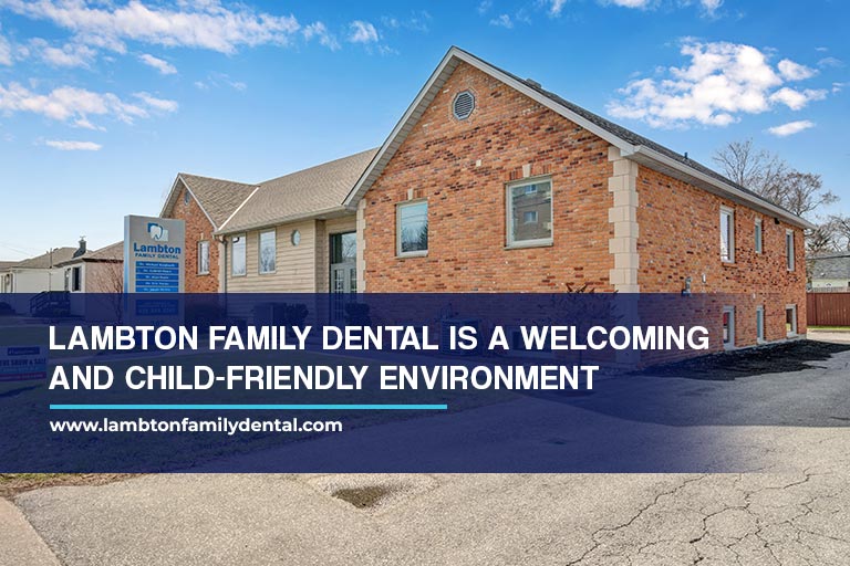 Lambton Family Dental is a welcoming and child-friendly environment