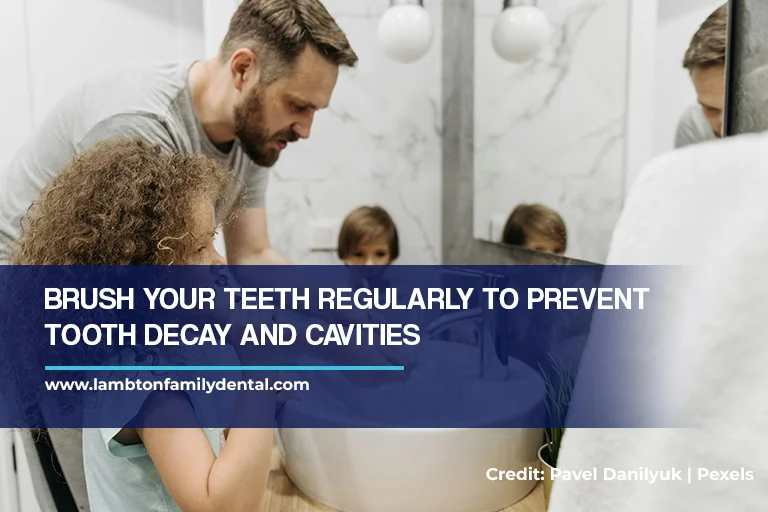 Brush your teeth regularly to prevent tooth decay and cavities