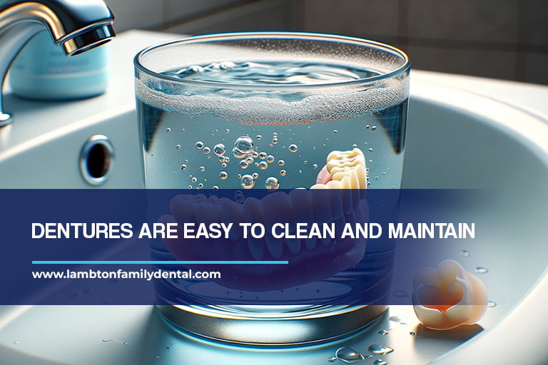 Dentures are easy to clean and maintain
