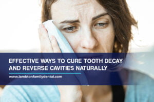 Effective Ways to Cure Tooth Decay and Reverse Cavities Naturally