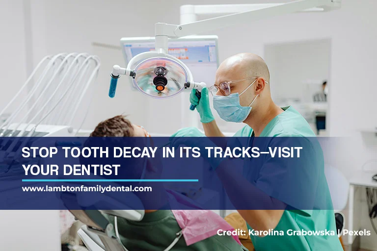Stop tooth decay in its tracks—visit your dentist