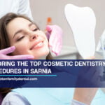 Exploring the Top Cosmetic Dentistry Procedures in Sarnia