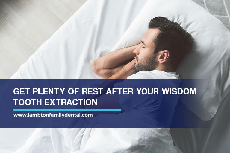 Get plenty of rest after your wisdom tooth extraction