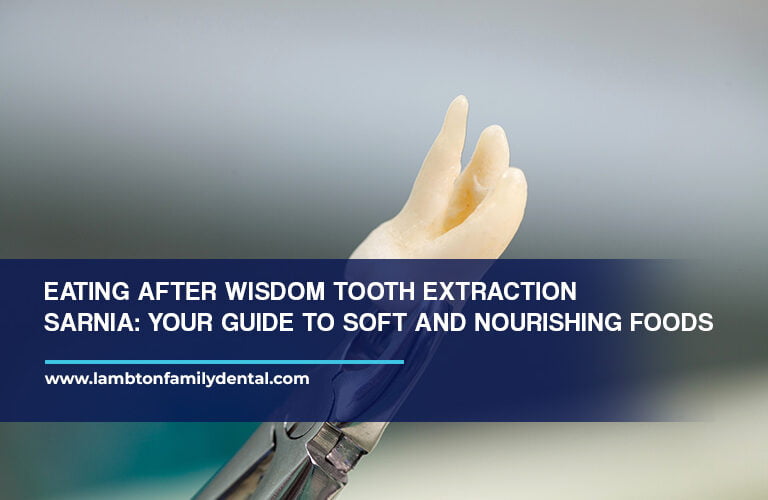 Eating After Wisdom Tooth Extraction Sarnia: Your Guide to Soft and Nourishing Foods