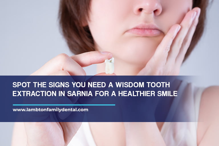 Spot the signs you need a wisdom tooth extraction in Sarnia for a healthier smile