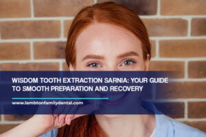 Wisdom Tooth Extraction Sarnia: Your Guide to Smooth Preparation and Recovery